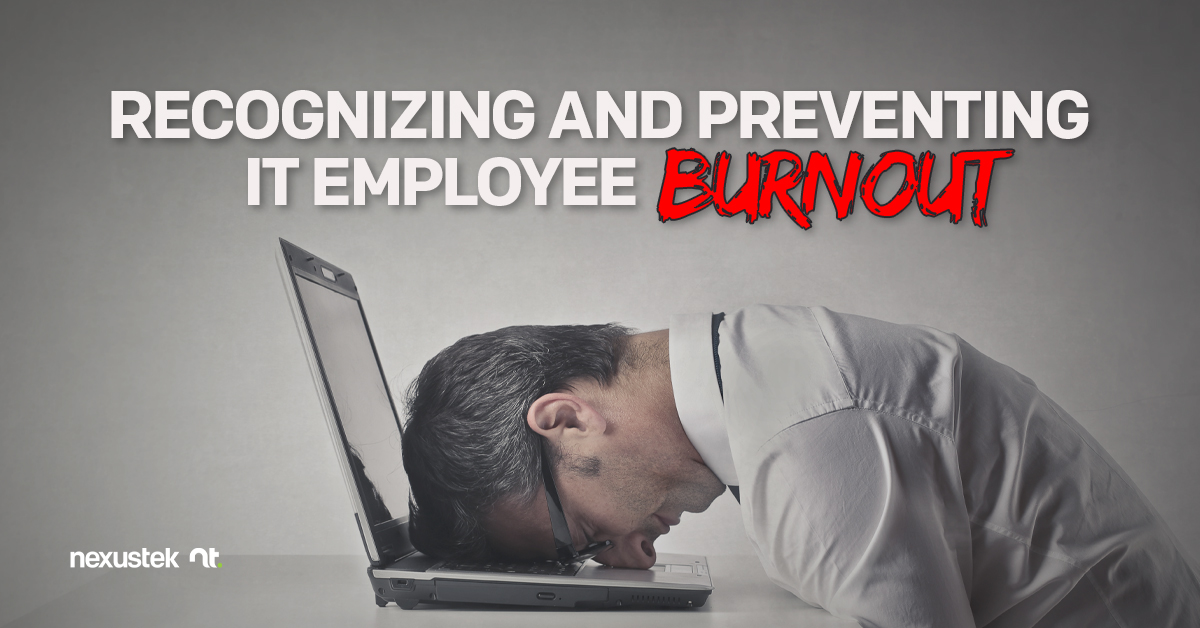 Recognizing And Preventing It Employee Burnout Nexustek