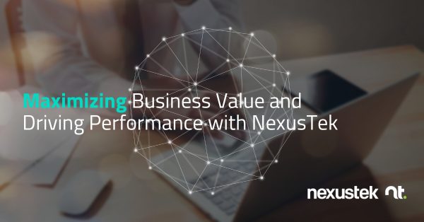 Maximizing Business Value and Driving Performance with NexusTek